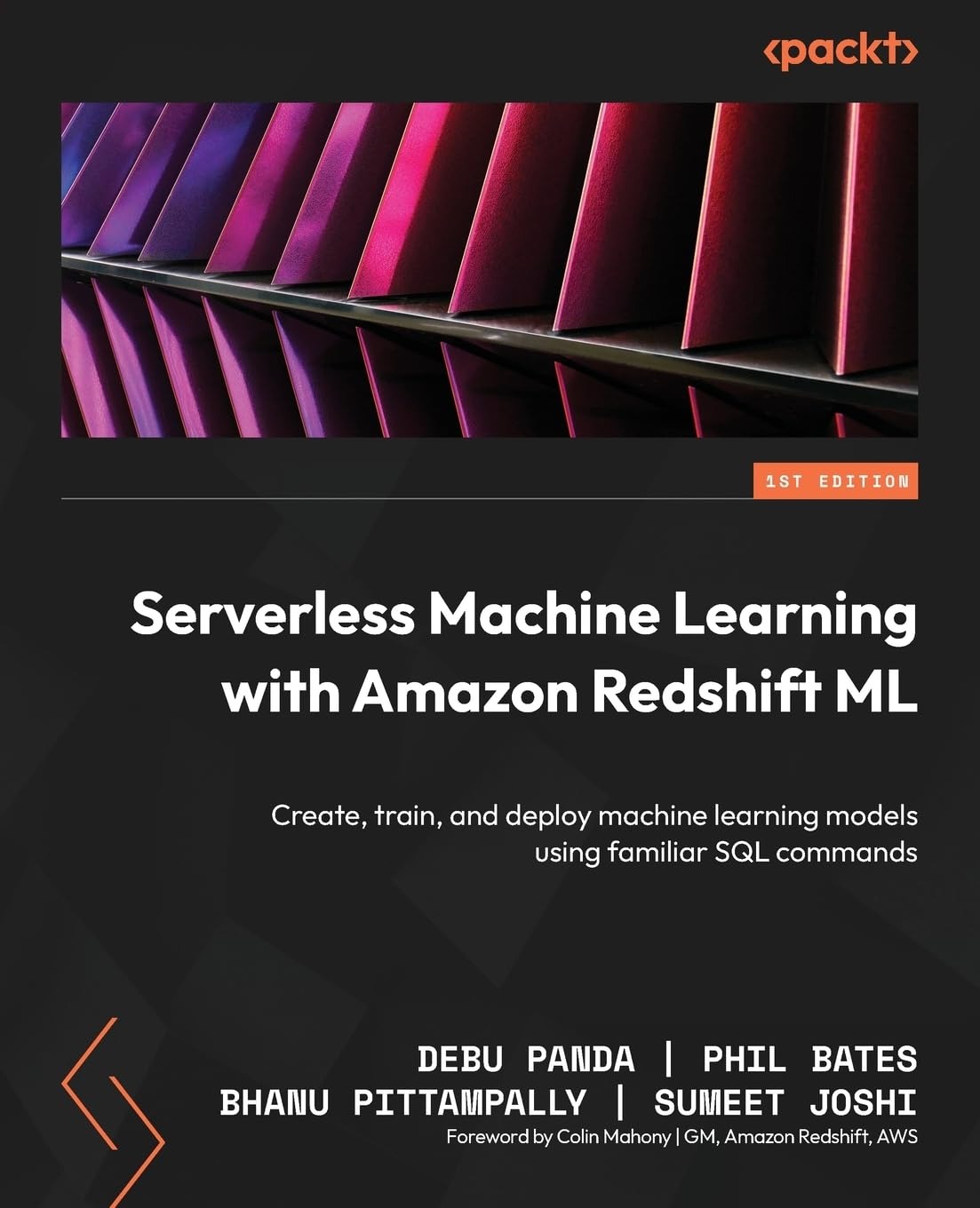 Buy Serverless Machine Learning with Amazon Redshift ML: Create, Train, and Deploy ML Models Using SQL | Debu Panda, Phil Bates, Bhanu Pittampally | Packt Publishing | 2023 | Paperback | English — BookShops.in