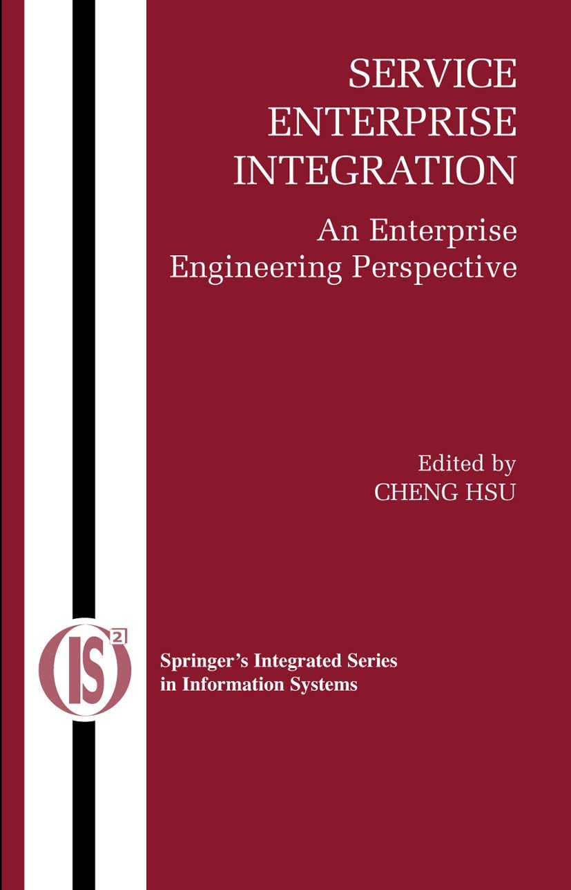 Buy Service Enterprise Integration: An Enterprise Engineering Perspective (Integrated Series in Information Systems) by Cheng Hsu, Springer, Hardcover, 2007 Edition, Business & Economics Book — BookShops.in