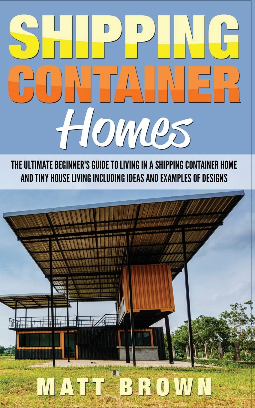 Buy Shipping Container Homes: The Ultimate Beginner's Guide to Living in a Shipping Container Home by Matt Brown (Hardcover, 2017) - Architecture & Sustainable Living Book — BookShops.in