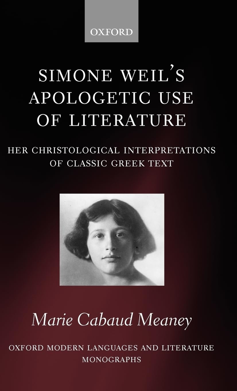 Buy Simone Weil's Apologetic Use of Literature: Her Christological Interpretation of Classic Greek Texts by Marie Cabaud Meaney | Oxford Modern Languages & Literature Monographs | Clarendon Press | Hardcover | English | 1st Edition | 2008 | History & Literary Criticism — BookShops.in