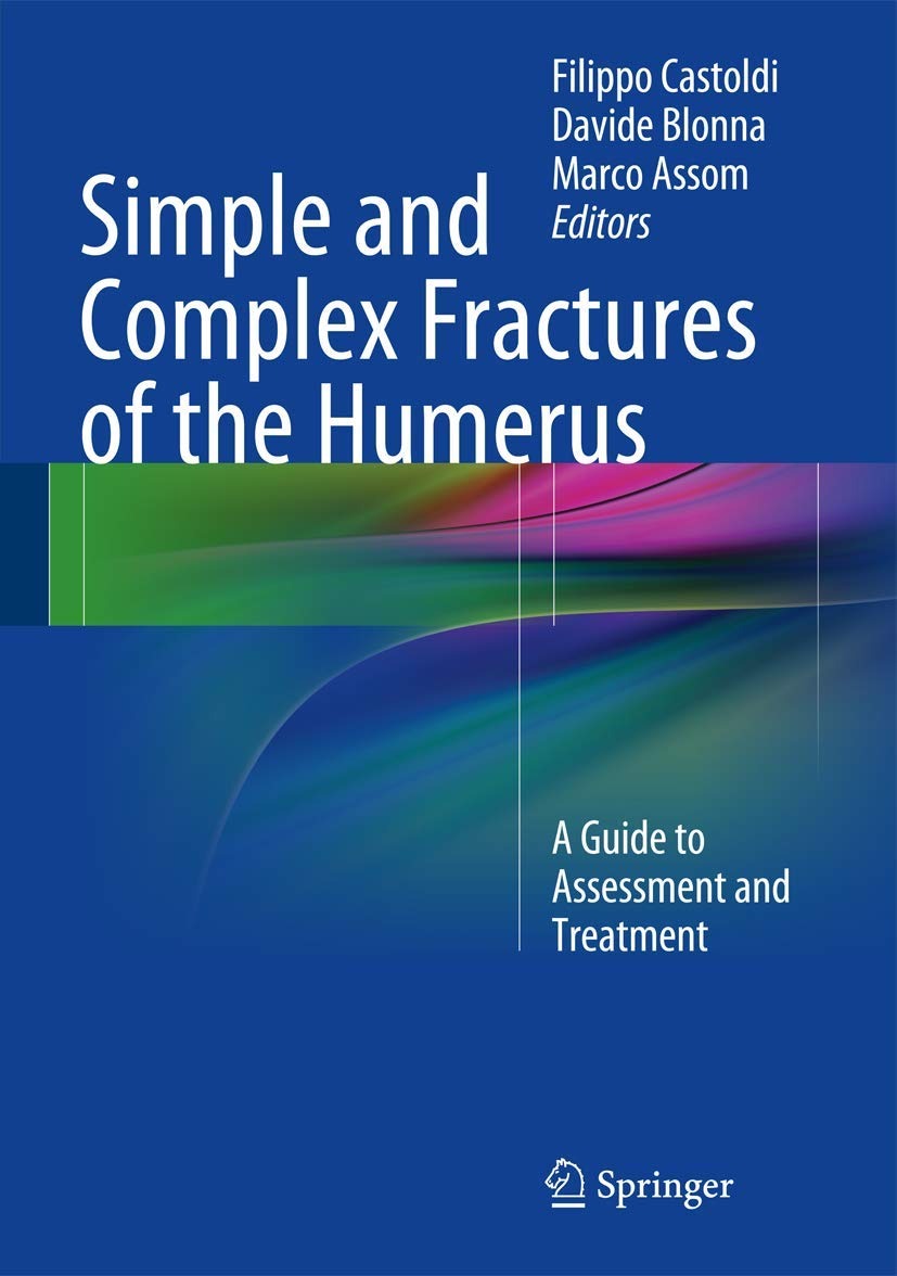 Buy Simple and Complex Fractures of the Humerus by Filippo Castoldi, Davide Blonna, Marco Assom | Springer Nature | English | Paperback | Illustrated Edition — BookShops.in