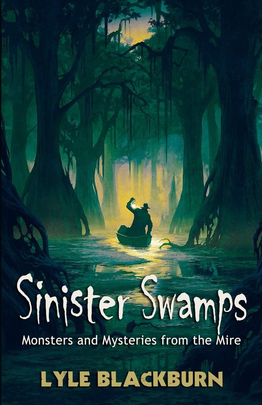 Buy Sinister Swamps: Monsters and Mysteries from the Mire by Lyle Blackburn | Legendscape Publishing | English | Paperback | 2020 — BookShops.in