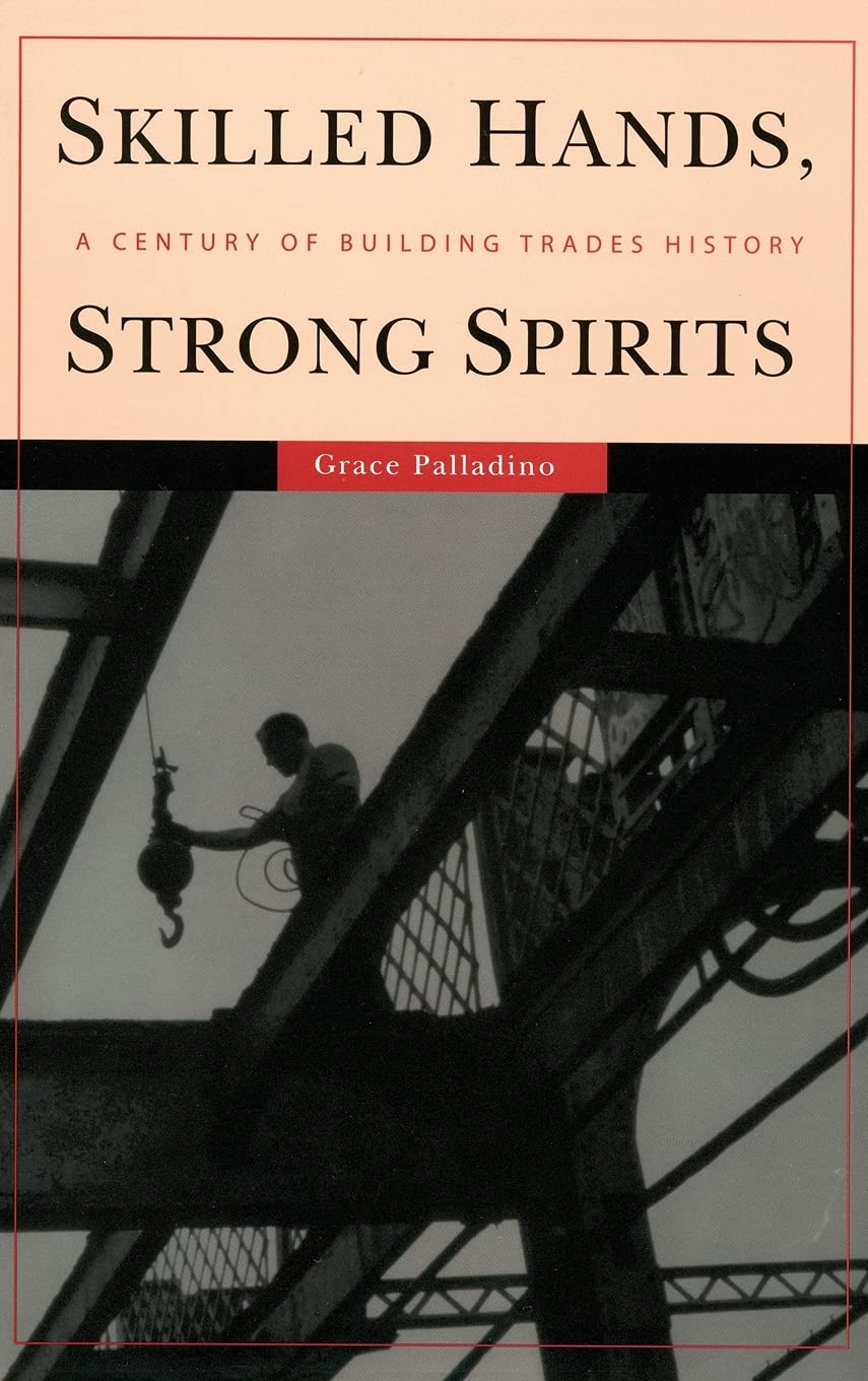 Buy Skilled Hands, Strong Spirits: A Century Of Building Trades History by Grace Palladino – Hardcover – ILR Press – History of American Construction Unions — BookShops.in