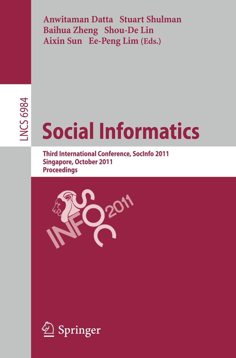 Buy Social Informatics: Third International Conference, SocInfo 2011, Singapore, Proceedings by Anwitaman Datta, Stuart Shulman, Baihua Zheng | Springer | English | Paperback | 2011 Edition — BookShops.in