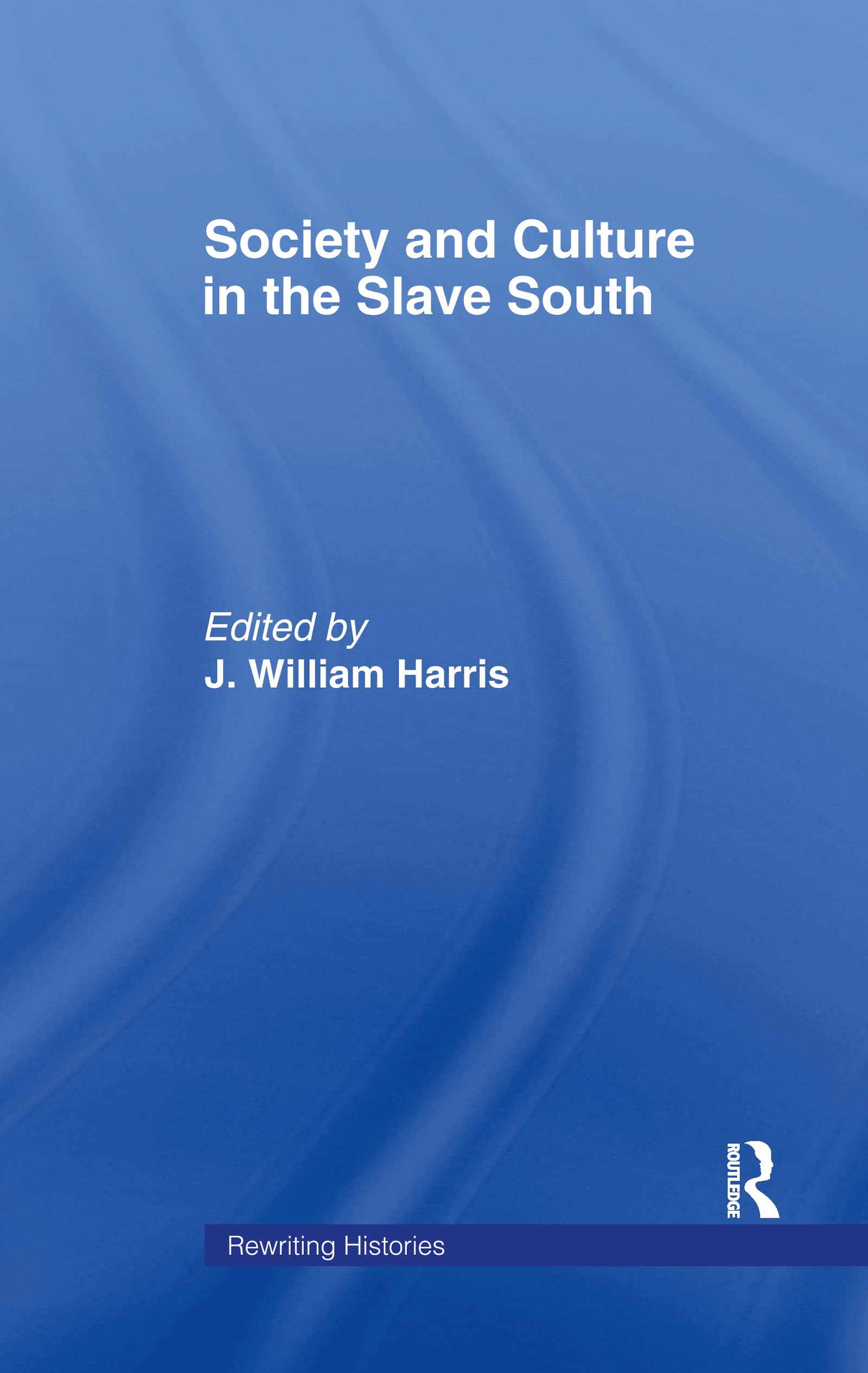 Buy Society and Culture in the Slave South by J. William Harris | Routledge Hardcover | History Textbooks for Higher Education — BookShops.in