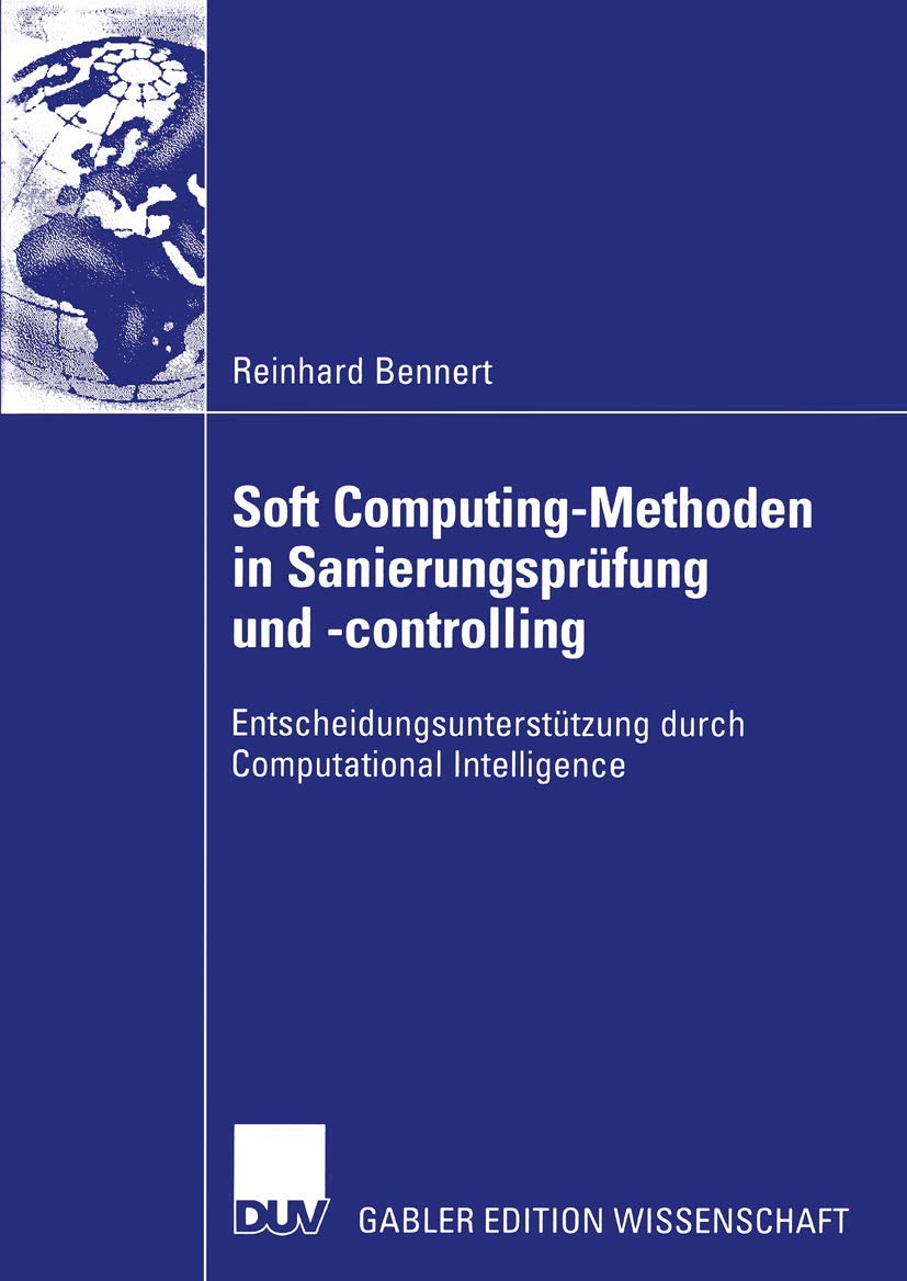 Buy Soft Computing-Methoden in Sanierungsprüfung und -controlling: Entscheidungsunterstützung durch Computational Intelligence by Reinhard Bennert, Deutscher Universitats-Verlag, German Hardcover, 2004 Edition, Business & Finance Accounting Textbook — BookShops.in