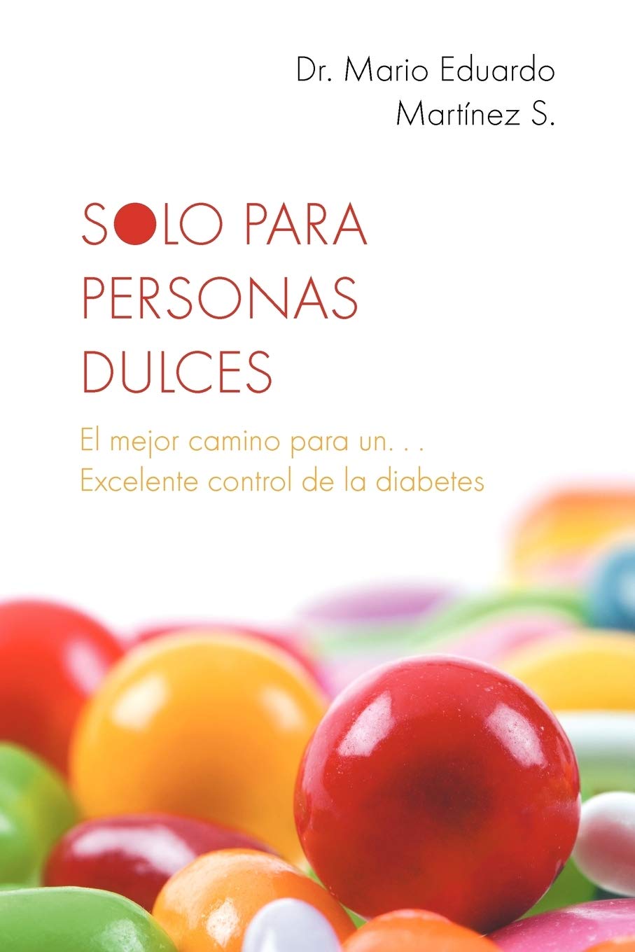 Buy Solo Para Personas Dulces: El Mejor Camino Para Un Excelente Control de La Diabetes by Mario Eduardo Martinez | Palibrio | Spanish Hardcover Illustrated Edition — BookShops.in