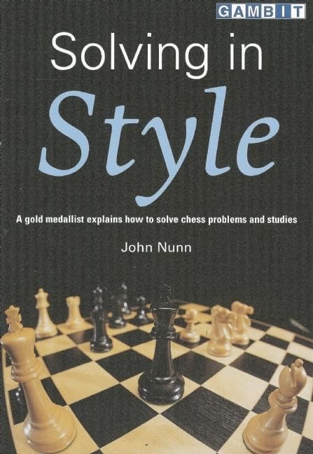 Buy Solving in Style by John Nunn | Gambit Publications | Chess Problems & Studies | Hardcover | 9781901983661 — BookShops.in