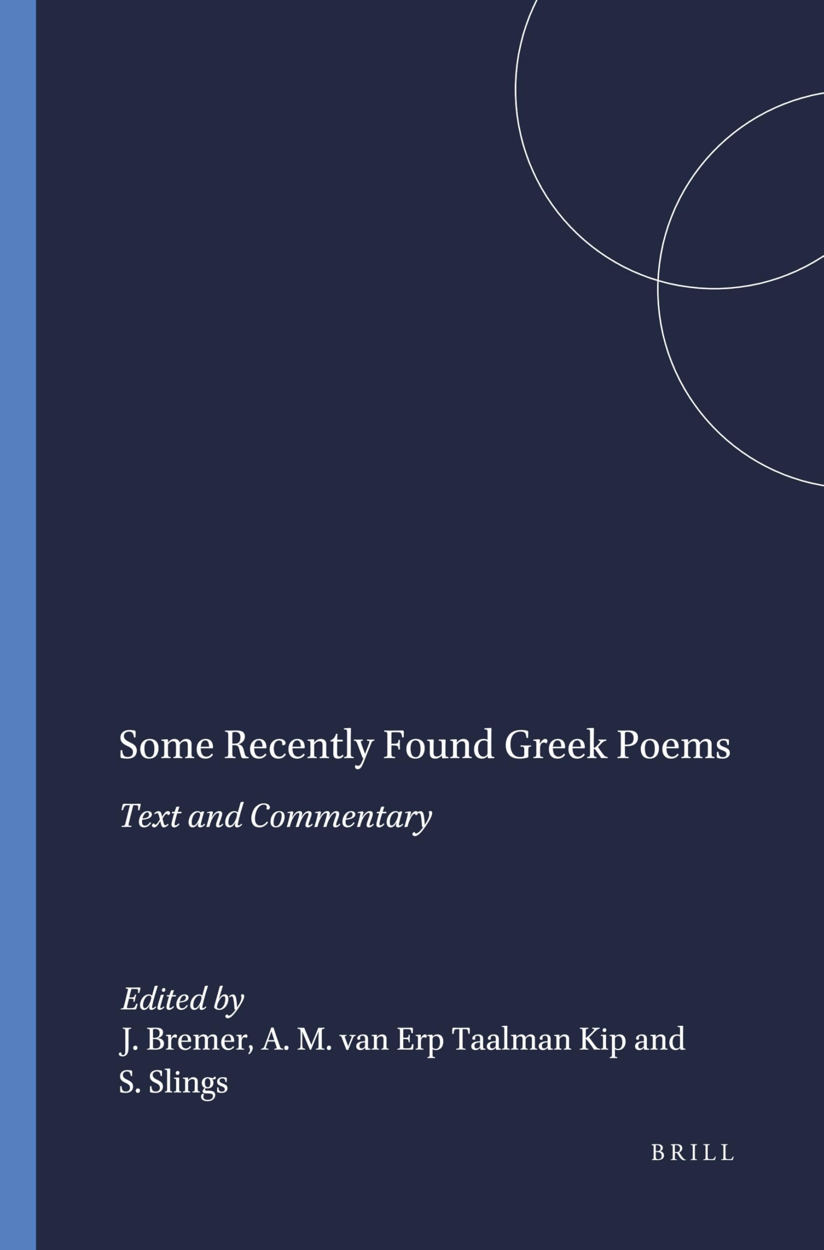 Buy Some Recently Found Greek Poems: Text and Commentary (Mnemosyne Bibliotheca Classica Batava Supplementum, 99) by J. M. Bremer, A. Maria Van Erp Taalman Kip, S. R. Slings | Brill Academic Pub | English Paperback | Illustrated Edition — BookShops.in