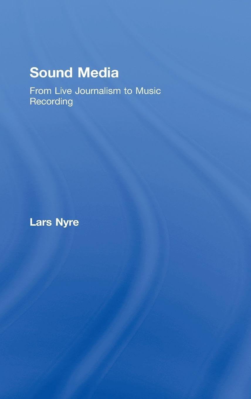 Buy Sound Media: From Live Journalism and Music Recording by Lars Nyre | Routledge | Hardcover | 1st Edition | Higher Education Textbook | Performing Arts & Music — BookShops.in