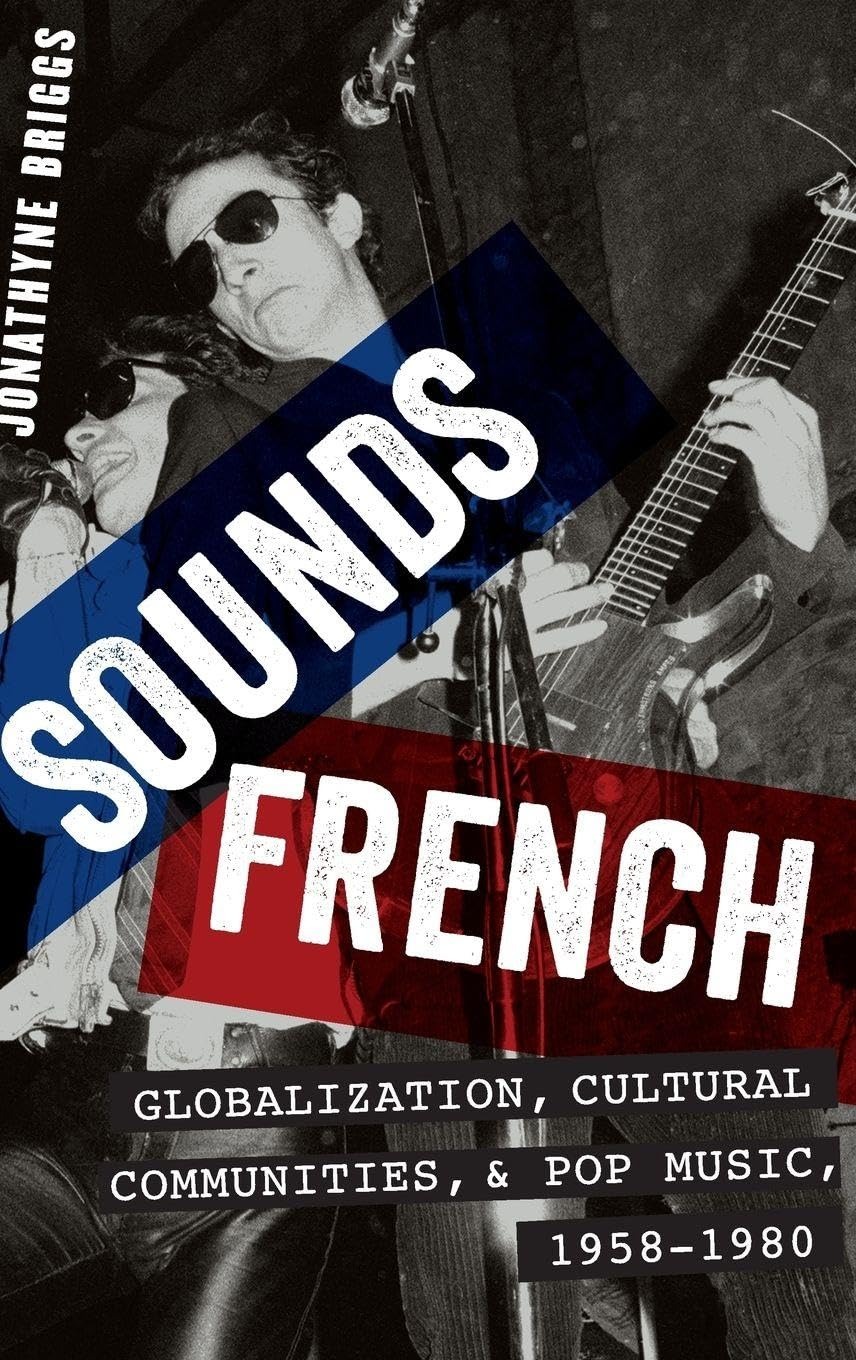 Buy Sounds French: Globalization, Cultural Communities and Pop Music in France, 1958-1980 by Jonathyne Briggs | OUP USA | English | Paperback — BookShops.in