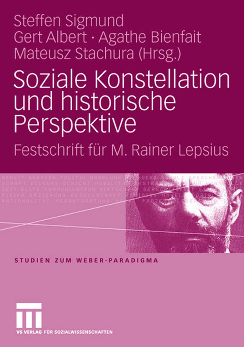 Buy Soziale Konstellation und historische Perspektive: Festschrift für M. Rainer Lepsius (Studien zum Weber-Paradigma) by Steffen Sigmund, Gert Albert, Agathe Bienfait | Springer VS | German Hardcover | 2008 Edition | Sociology Higher Education Textbook — BookShops.in