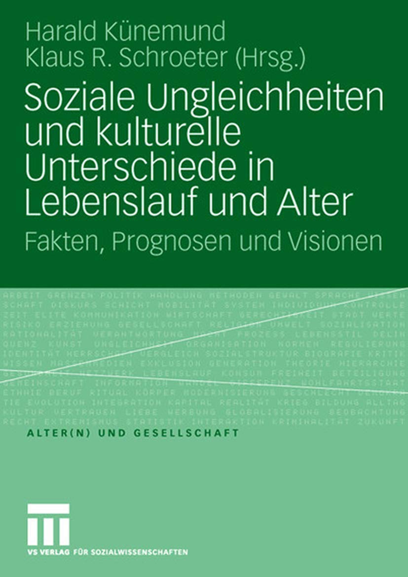 Buy Soziale Ungleichheiten und kulturelle Unterschiede in Lebenslauf und Alter: Fakten, Prognosen und Visionen (Alter(n) und Gesellschaft) by Harald Künemund | Klaus R. Schroeter | Springer VS | Hardcover | 2008 Edition | German Language | Sociology Textbook — BookShops.in