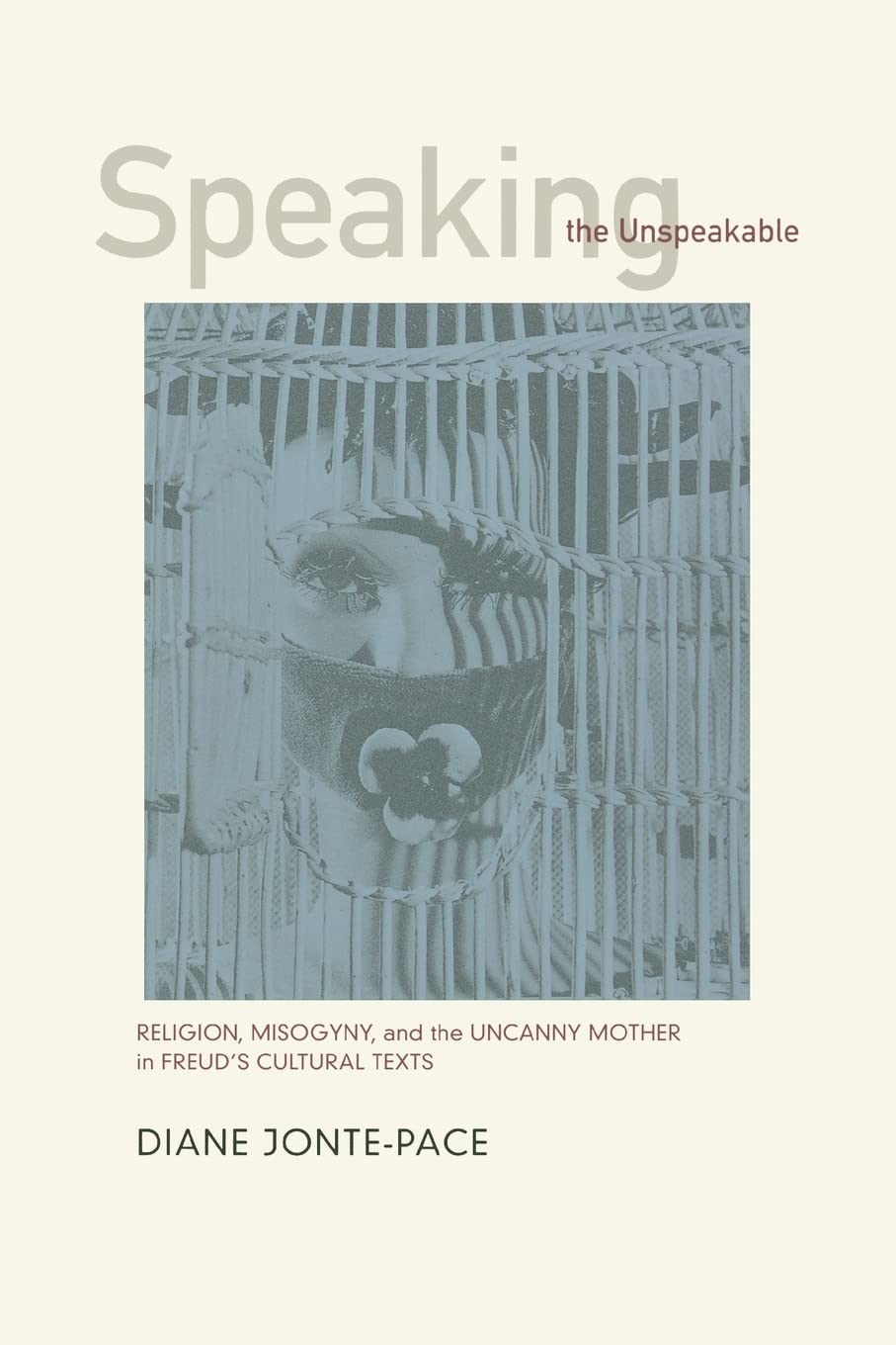 Buy Speaking the Unspeakable: Religion, Misogyny, and the Uncanny Mother in Freud's Cultural Texts by Diane Jonte-Pace, Univ of California Pr, English, Paperback — BookShops.in