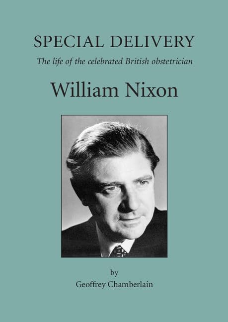 Buy Special Delivery: The Life of the Celebrated British Obstetrician, William Nixon by Geoffrey Chamberlain | Royal College of Obstetricians and Gynaecologists | English | Paperback | 2004 — BookShops.in