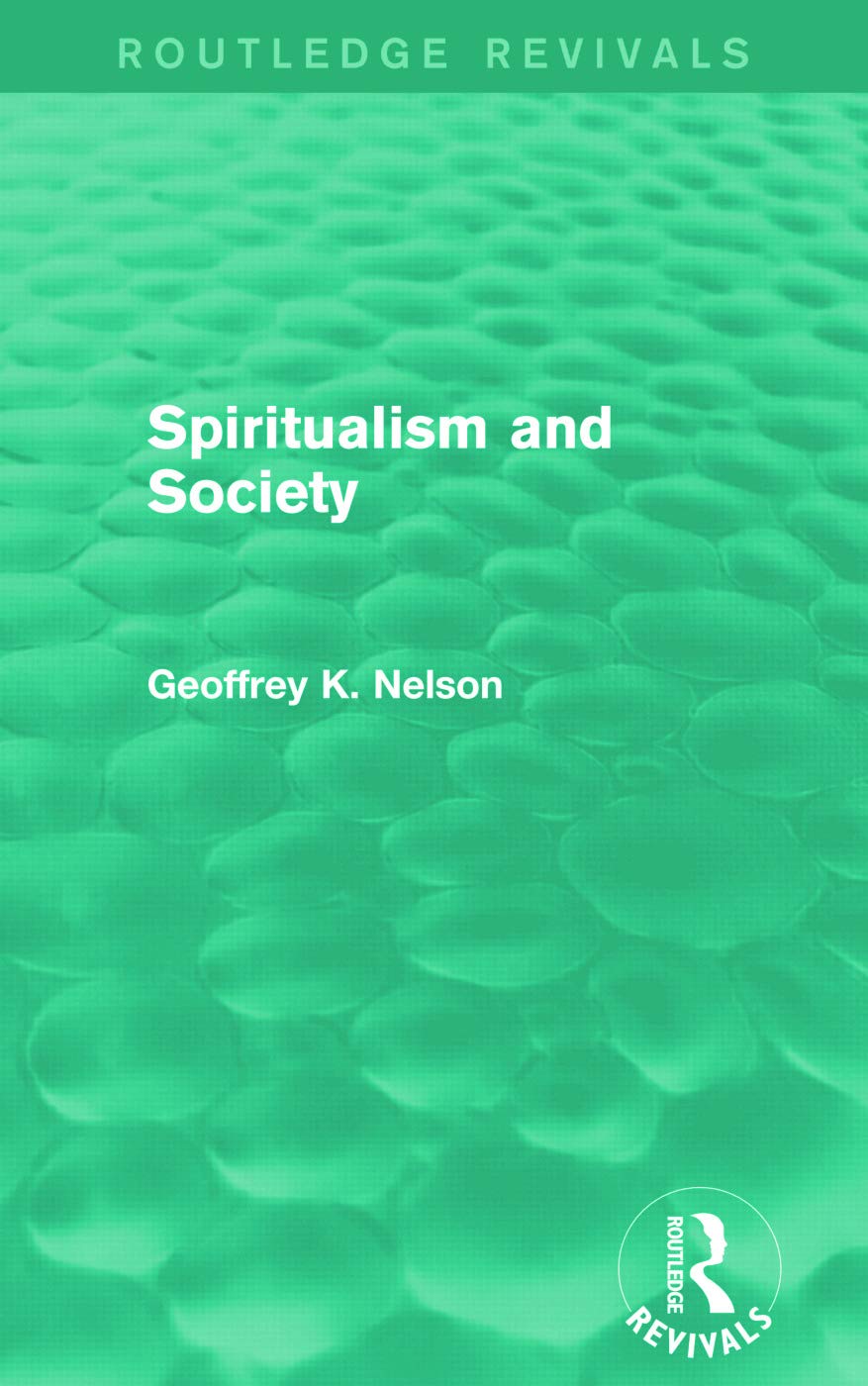 Buy Spiritualism and Society (Routledge Revivals) by G. K. Nelson | Hardcover | Routledge | 1st Edition | Sociology of Religion — BookShops.in