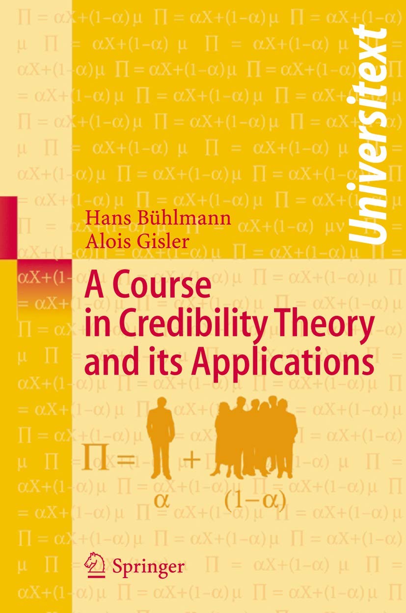 Buy A Course in Credibility Theory and its Applications (Universitext) by Hans Bühlmann & Alois Gisler | Springer-Verlag | Hardcover | 2005 Edition | Financial Mathematics & Insurance Textbook — BookShops.in