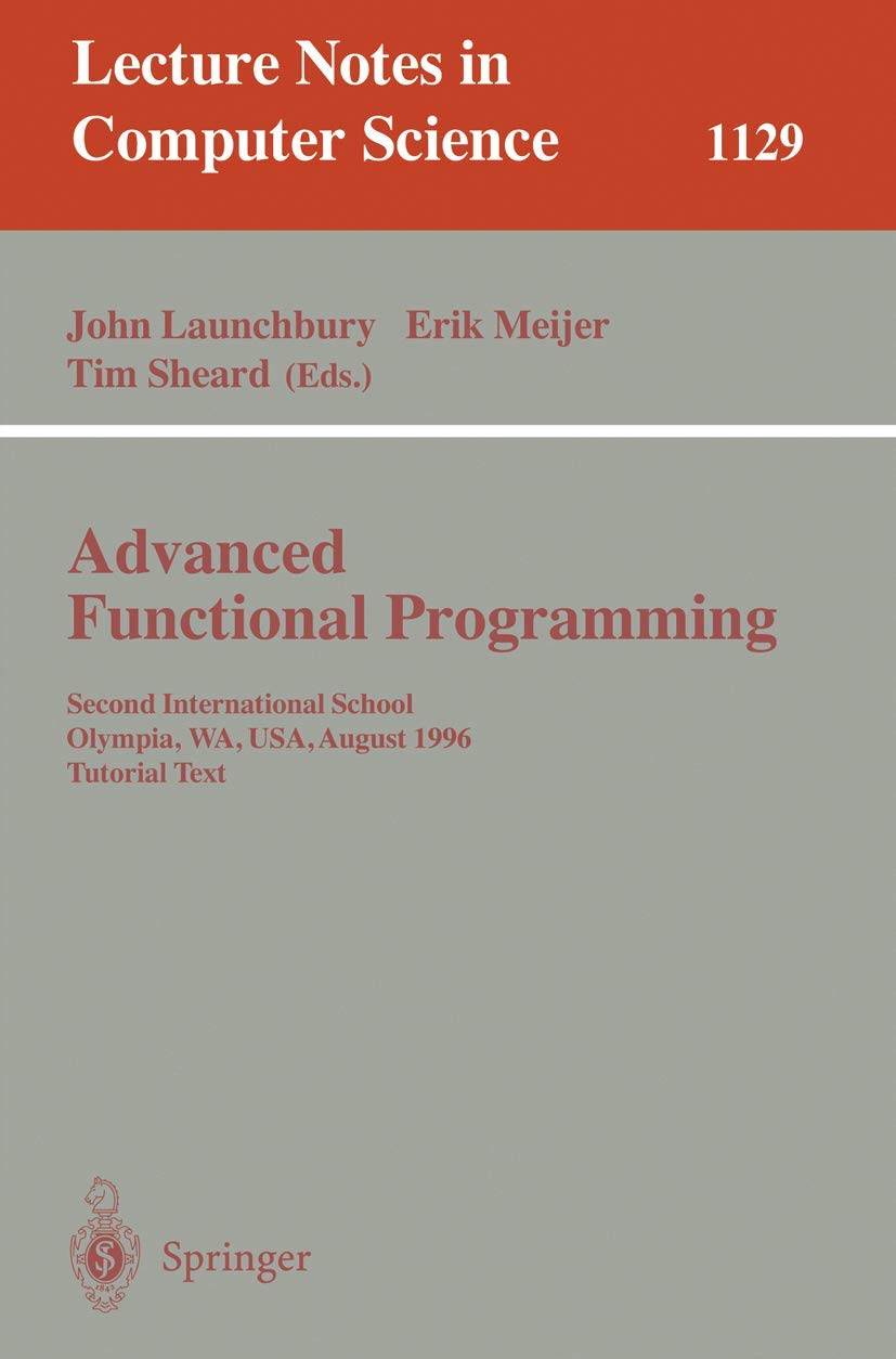 Buy Advanced Functional Programming: Second International School Tutorial Text by John Launchbury, Erik Meijer, Tim Sheard | Springer-Nature | English Paperback | 1996 Edition — BookShops.in