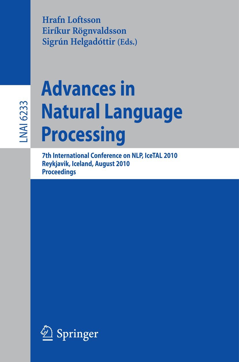 Buy Advances in Natural Language Processing: IceTAL 2010 Conference Proceedings by Hrafn Loftsson, Eirikur Rögnvaldsson, Sigrun Helgadottir - Springer, English, Paperback, 2010 Edition — BookShops.in