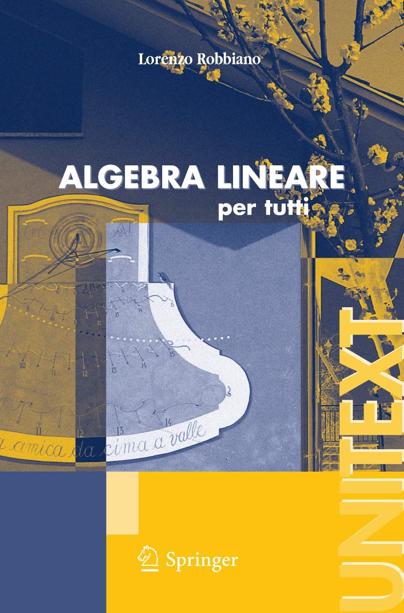 Buy Algebra Lineare: Per Tutti (Unitext) by Lorenzo Robbiano | Springer Nature | Italian Hardcover | Higher Education Mathematics Textbook — BookShops.in