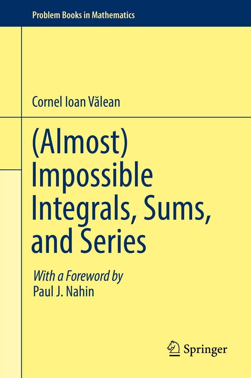 Buy (Almost) Impossible Integrals, Sums, and Series by Cornel Ioan Valean – Springer Nature, 1st Edition, Hardcover, Mathematics Problem Book for Advanced Students and Researchers — BookShops.in