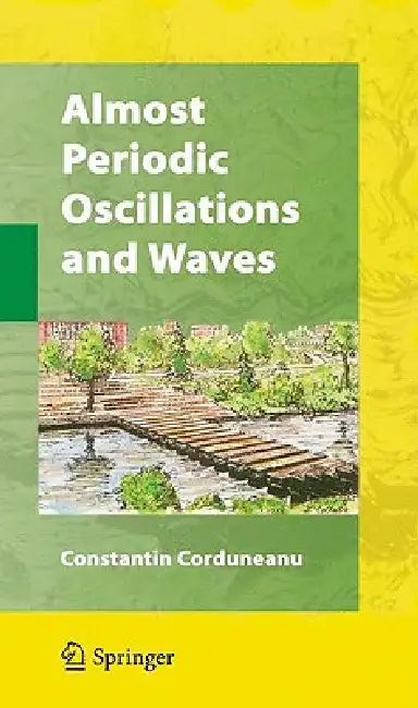 Buy Almost Periodic Oscillations and Waves by Constantin Corduneanu | Springer Hardcover | Mathematics & Physics | Bookshops.in — BookShops.in