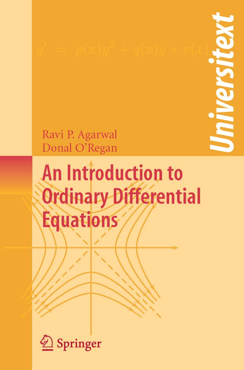 Buy An Introduction to Ordinary Differential Equations (Universitext) by Ravi P. Agarwal & Donal O'Regan – Springer, English, Hardcover, 2008 Edition — BookShops.in
