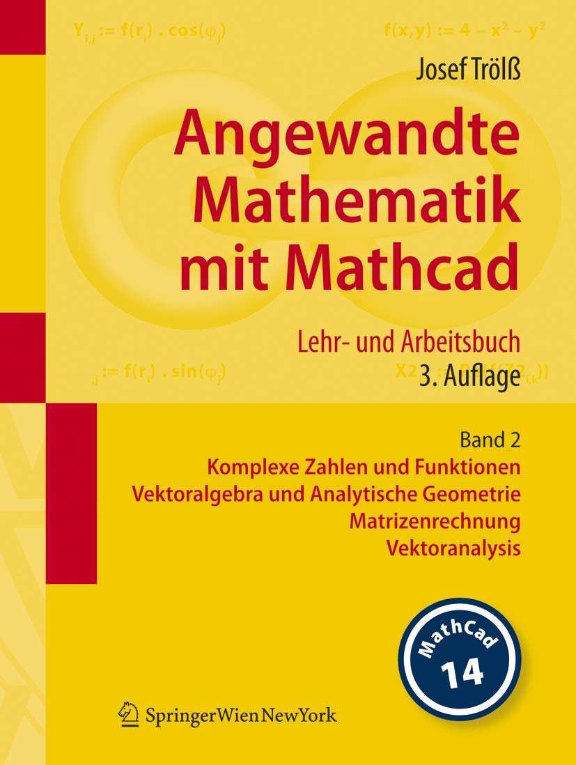 Buy Angewandte Mathematik mit Mathcad Band 2: Komplexe Zahlen, Vektoralgebra, Matrizenrechnung, Vektoranalysis von Josef Trölß – Springer Verlag, Hardcover, 3. Auflage 2008 — BookShops.in