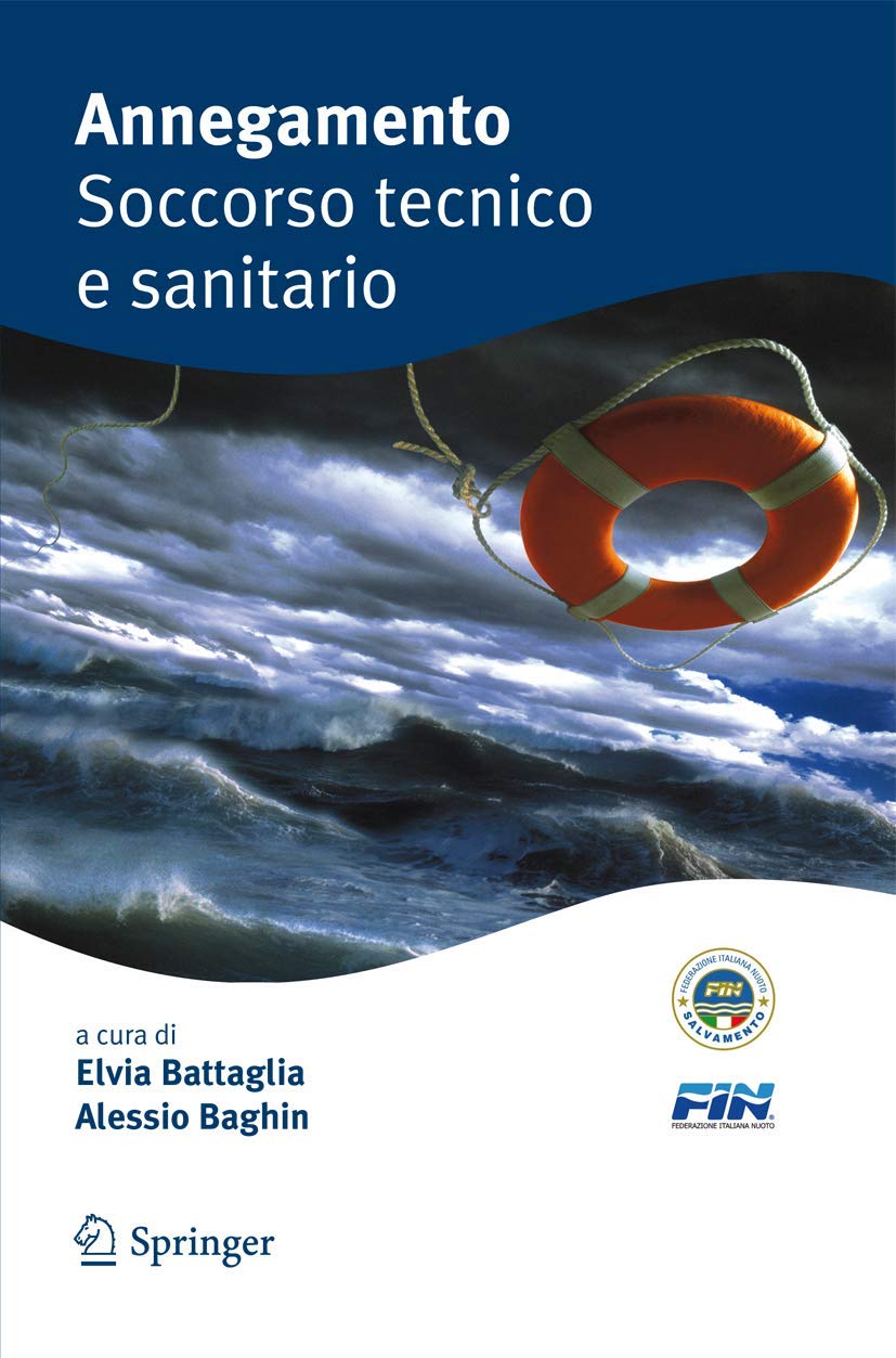 Buy Annegamento Soccorso tecnico e sanitario by Elvia Battaglia | Alessio Baghin | Springer Verlag | Italian Hardcover | Medical Textbook on Drowning Rescue and Care — BookShops.in