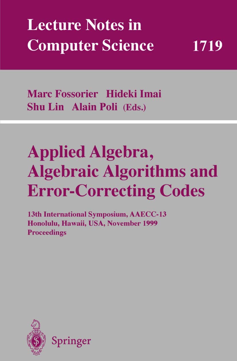 Buy Applied Algebra, Algebraic Algorithms and Error-Correcting Codes: 13th International Symposium, AAEEC-13 (Lecture Notes in Computer Science) by Marc Fossorier, Hideki Imai, Shu Lin – Springer Hardcover — BookShops.in
