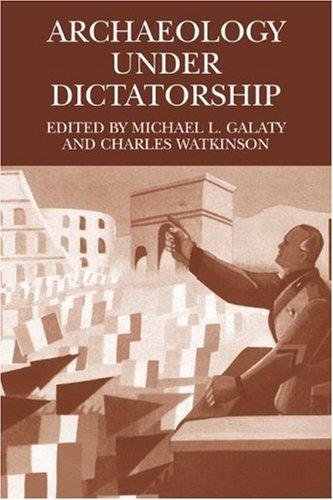 Buy Archaeology Under Dictatorship by Michael L. Galaty and Charles Watkinson | Hardcover | Kluwer Academic/Plenum Publishers | Politics & Archaeology — BookShops.in