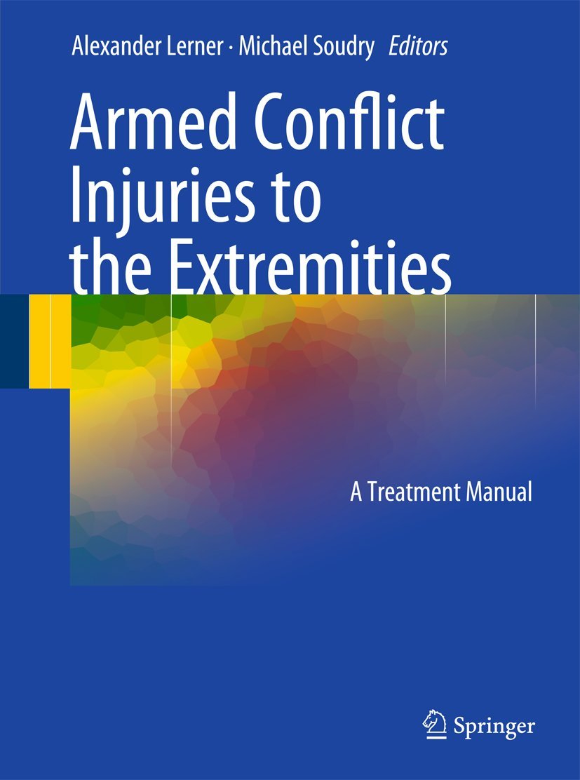 Buy Armed Conflict Injuries to the Extremities: A Treatment Manual by Alexander Lerner and Michael Soudry - Springer-Verlag Hardcover, 1st Edition, 2011 - Textbook for Orthopedic Surgery and Trauma Medicine — BookShops.in