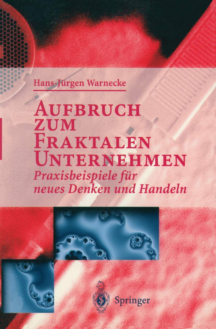 Buy Aufbruch zum Fraktalen Unternehmen: Praxisbeispiele für neues Denken und Handeln by Hans J. Warnecke – Springer-Verlag Hardcover German Business & Economics Book — BookShops.in