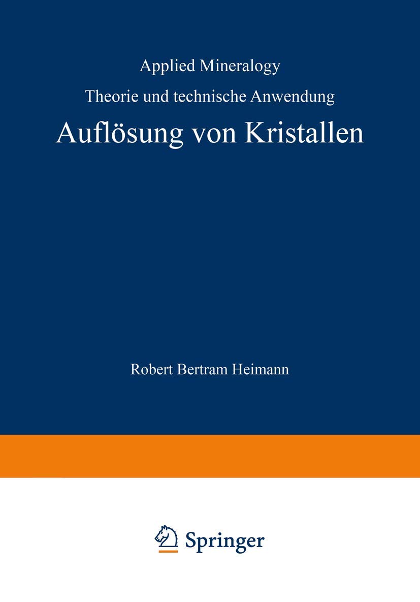 Buy Auflösung von Kristallen: Theorie und technische Anwendung (Applied Mineralogy Technische Mineralogie) by R. B. Heimann | Springer Verlag | German Hardcover | 1975 Edition | Chemistry & Mineralogy Textbook — BookShops.in