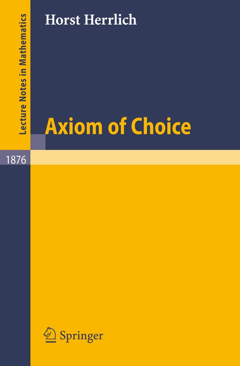 Buy Axiom of Choice: 1876 (Lecture Notes in Mathematics) by Horst Herrlich | Springer-Verlag | Hardcover | 2006 Edition | Higher Education Mathematics — BookShops.in