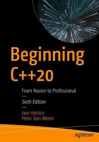 Buy Beginning C++20: From Novice to Professional by Ivor Horton - Apress Hardcover 6th Edition 2020 - C++ Programming Book for Beginners — BookShops.in