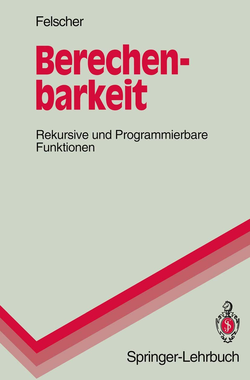 Buy Berechenbarkeit: Rekursive Und Programmierbare Funktionen (Springer-Lehrbuch) by Walter Felscher | Springer Verlag | German Hardcover | Computers & Internet — BookShops.in