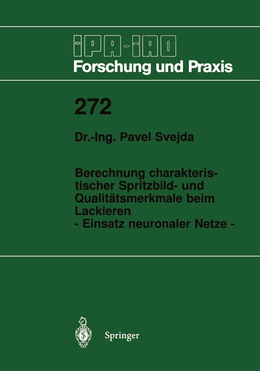 Buy Berechnung charakteristischer Spritzbild- und Qualitätsmerkmale beim Lackieren: Einsatz neuronaler Netze (IPA-IAO Forschung und Praxis) by Pavel Svejda | Springer-Verlag | German Hardcover Engineering Book — BookShops.in