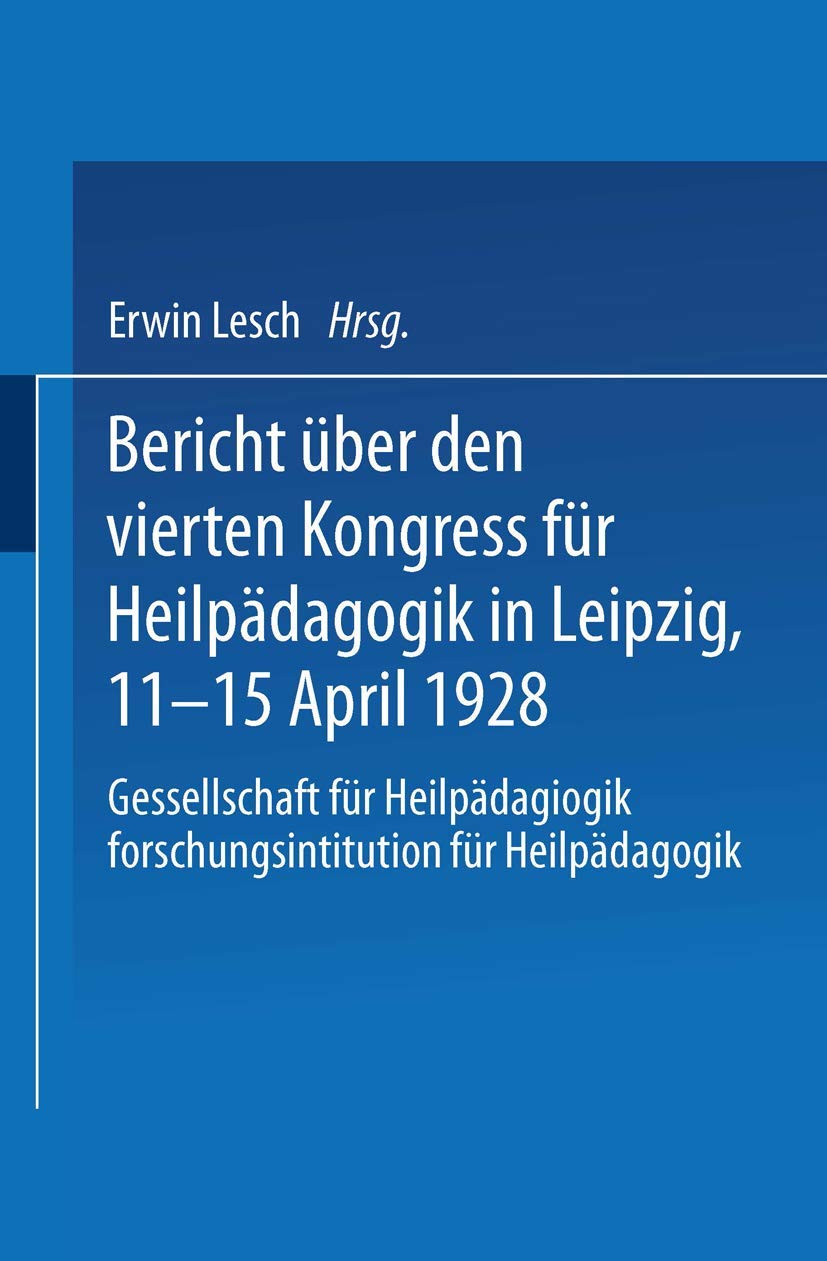 Buy Bericht über den Vierten Kongress für Heilpädagogik in Leipzig, 11.–15. April 1928: Gesellschaft für Heilpädagogik Forschungsinstitution für Heilpädagogik by Erwin Lesch | Springer-Verlag | German Hardcover | Education History — BookShops.in