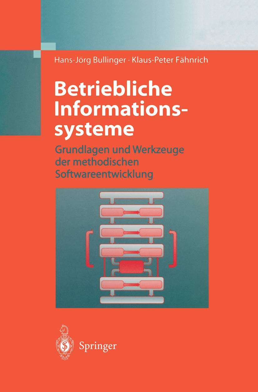 Buy Betriebliche Informationssysteme: Grundlagen und Werkzeuge der methodischen Softwareentwicklung by Hans-Jörg Bullinger, Klaus-Peter Fähnrich | Springer-Verlag | German Hardcover | Software Engineering — BookShops.in