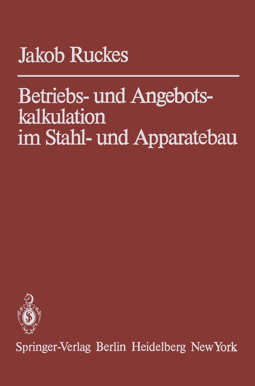 Buy Betriebs- und Angebotskalkulation im Stahl- und Apparatebau by Jakob Ruckes | Springer-Verlag | German Hardcover | 3rd Edition 1972 Reprint | Mechanics Textbook — BookShops.in