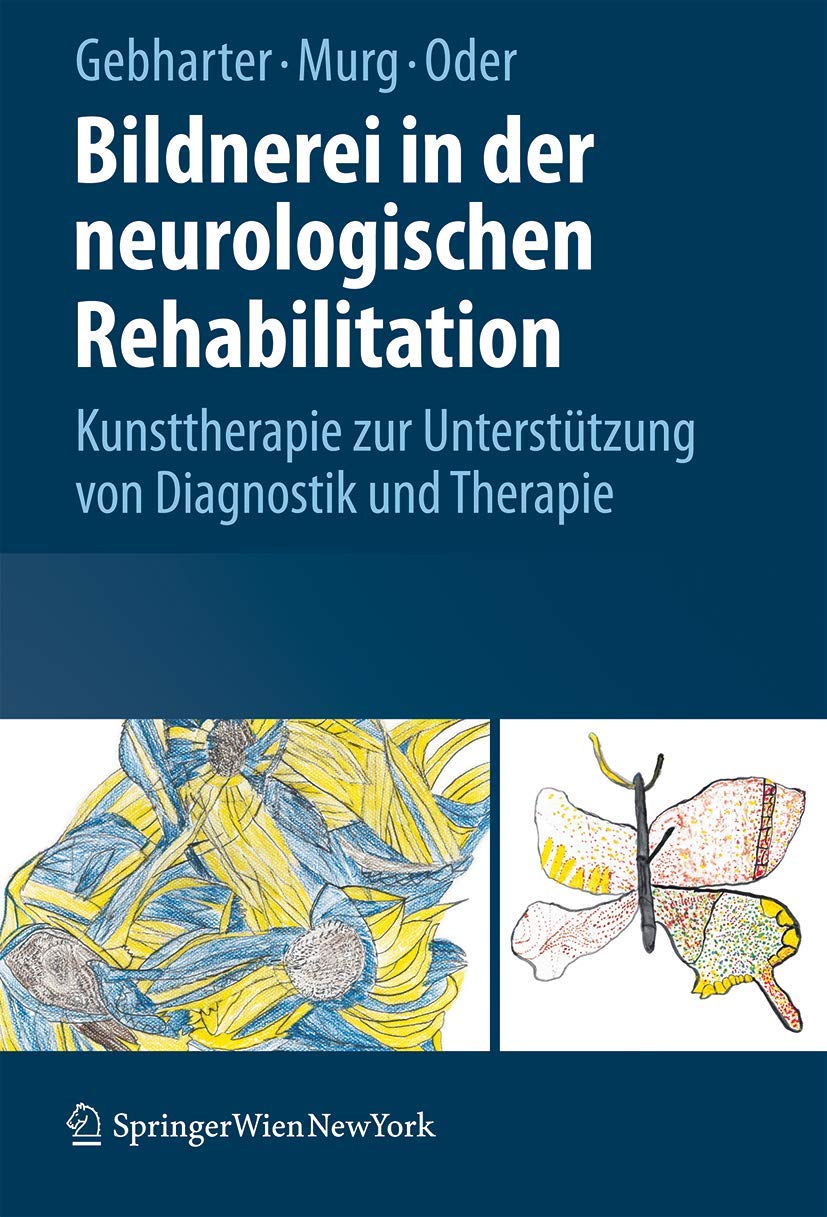 Buy Bildnerei in der neurologischen Rehabilitation: Kunsttherapie für Diagnostik und Therapie | Elisabeth Gebharter, Monika Murg, Walter Oder | Springer Verlag | German Hardcover 2009 — BookShops.in
