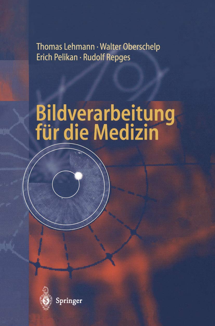 Buy Bildverarbeitung für die Medizin: Grundlagen, Modelle, Methoden, Anwendungen by Thomas Lehmann, Walter Oberschelp, Erich Pelikan | Springer-Verlag | German | Hardcover | Medicine & Health Sciences Textbook — BookShops.in