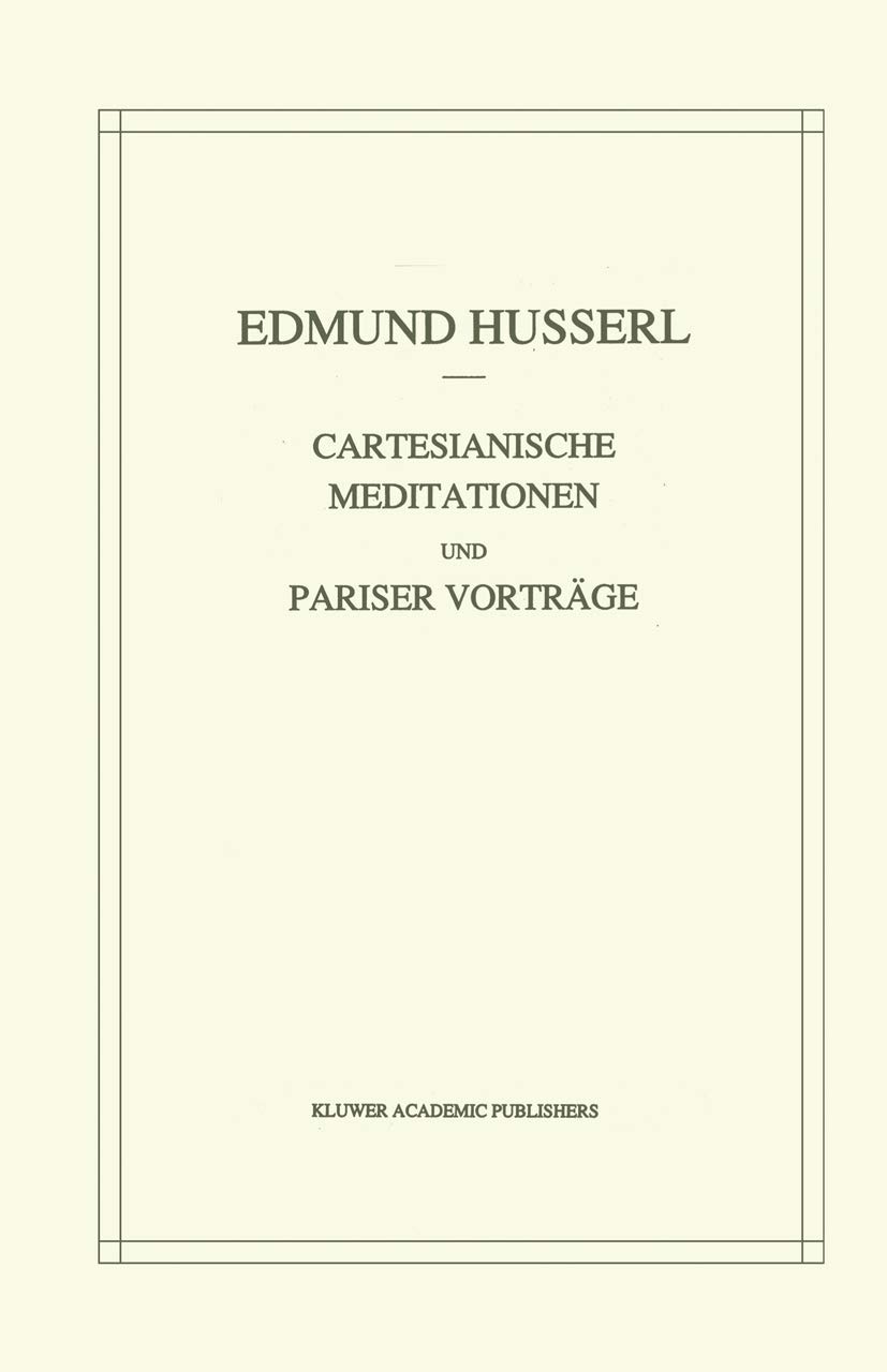 Buy Cartesianische Meditationen und Pariser Vortrage by Edmund Husserl | German Hardcover | Husserliana Series | Kluwer Academic Publishers — BookShops.in