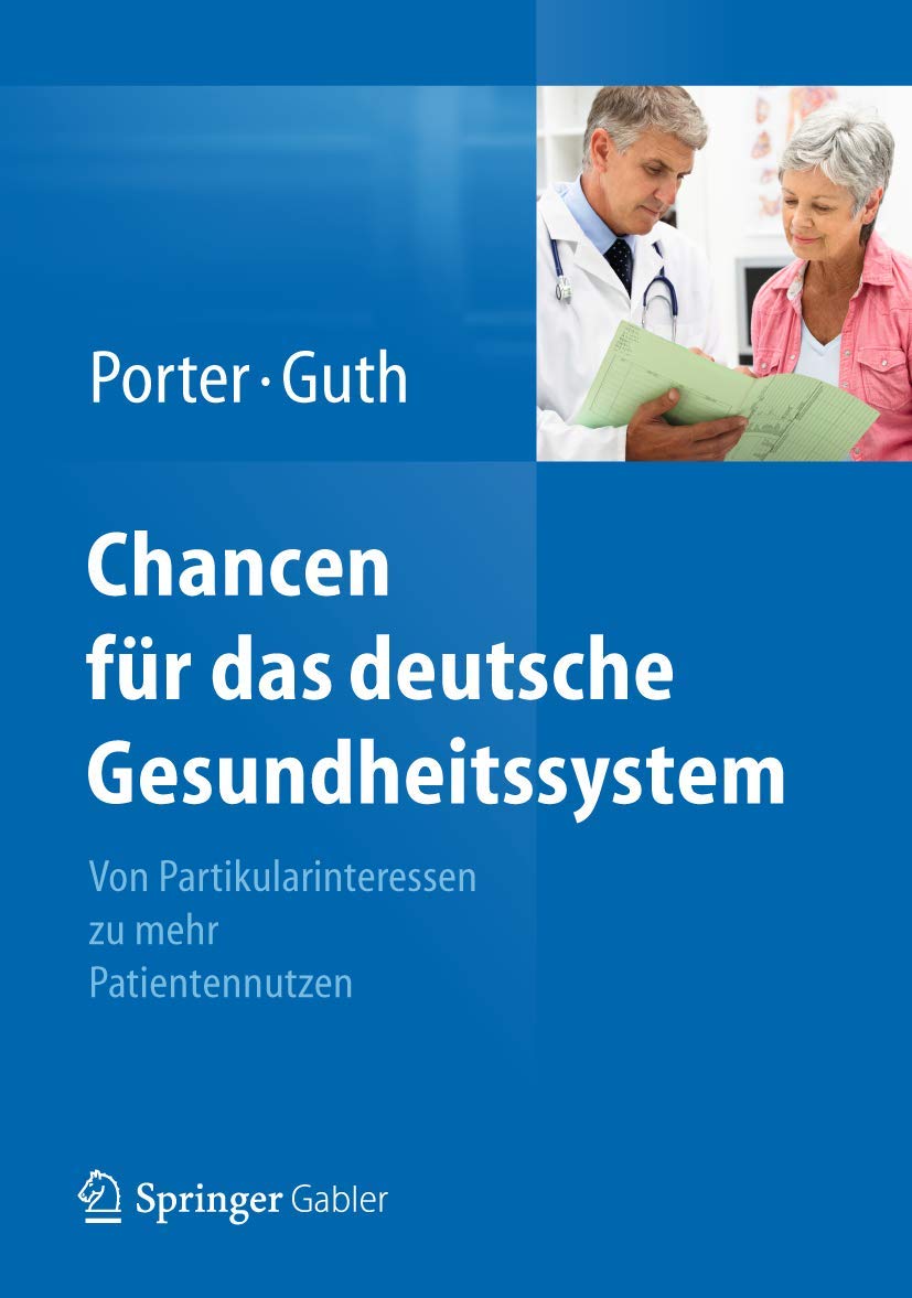 Buy Chancen für das deutsche Gesundheitssystem: Von Partikularinteressen zu mehr Patientennutzen by Michael E. Porter and Clemens Guth, Springer-Verlag, German Hardcover, 2012 Edition – Healthcare Reform Analysis — BookShops.in