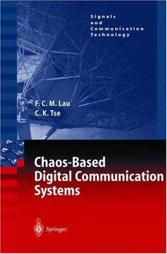 Buy Chaos-Based Digital Communication Systems: Operating Principles, Analysis Methods, and Performance Evaluation by Francis C. M. Lau and Chi K. Tse | Springer | Hardcover | 2003 Edition | Engineering Textbook — BookShops.in