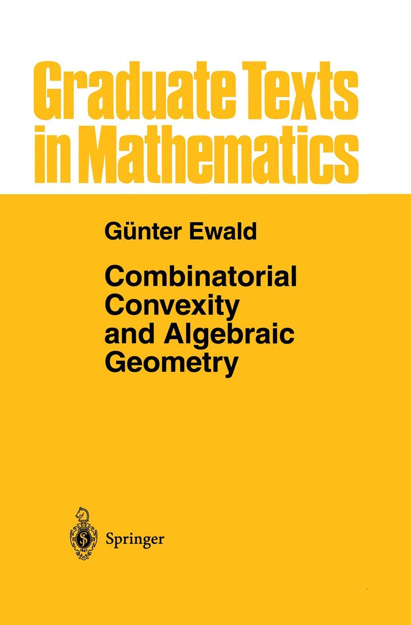 Buy Combinatorial Convexity and Algebraic Geometry by Günter Ewald | Springer | 1996 Hardcover | Graduate Texts in Mathematics — BookShops.in