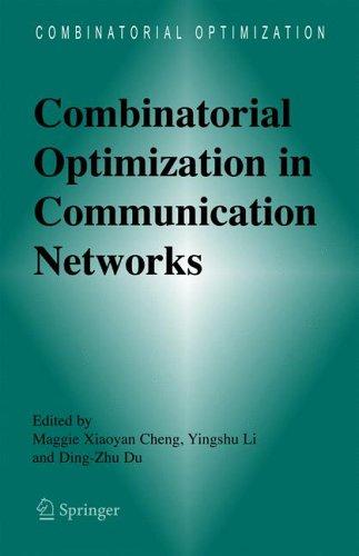 Buy Combinatorial Optimization in Communication Networks by Maggie Xiaoyan Cheng, Yingshu Li, Ding-Zhu Du | Springer Hardcover | 9780387290256 — BookShops.in