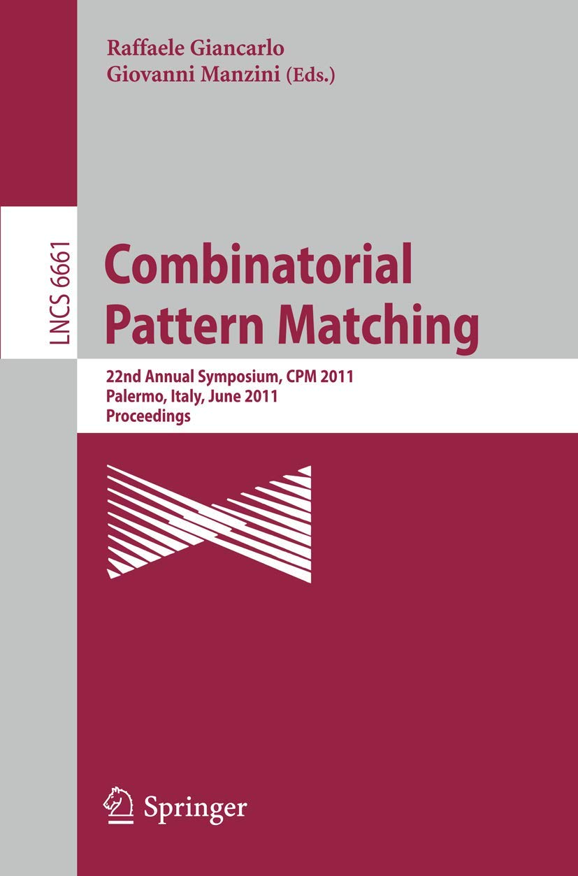 Buy Combinatorial Pattern Matching: 22nd Annual Symposium CPM 2011 Proceedings (Theoretical Computer Science and General Issues) by Raffaele Giancarlo and Giovanni Manzini | Springer | English | Paperback | 2011 Edition — BookShops.in