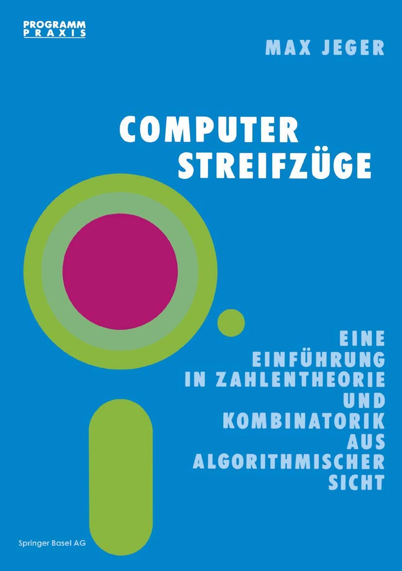 Buy Computer-Streifzüge: Eine Einführung in Zahlentheorie und Kombinatorik aus algorithmischer Sicht by Prof Dr Max Jeger | Birkhauser Verlag AG | German Hardcover | Children's Science Studies — BookShops.in